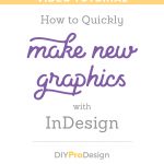 How to Quickly Make New Graphics with InDesign